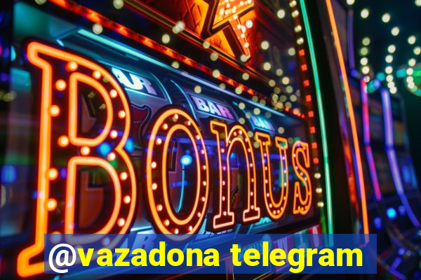 @vazadona telegram